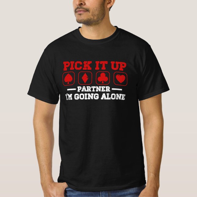 Pick It Up I'm Going Alone Euchre Player Card Game T-Shirt (Front)