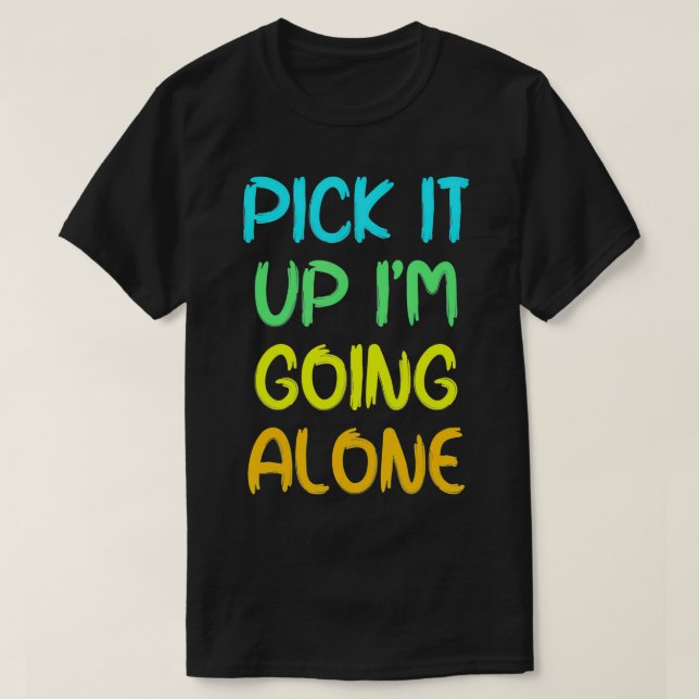 Pick It Up I'm Going Alone Funny Euchre Player  T-Shirt (Design Front)