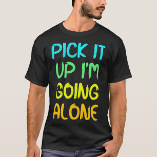 Pick It Up I'm Going Alone Funny Euchre Player  T-Shirt