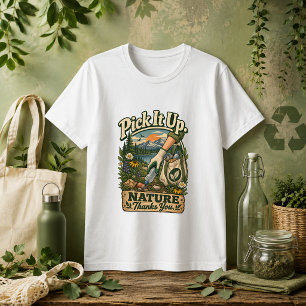 Pick It Up Nature Thanks You quote T-Shirt