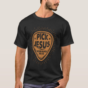 Pick Jesus - Guitar - Guitars Guitarist - Christia T-Shirt