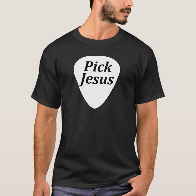 Pick Jesus T-Shirt (Front)