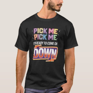Pick Me I'm Ready To Come On Down Prize Time T-Shirt