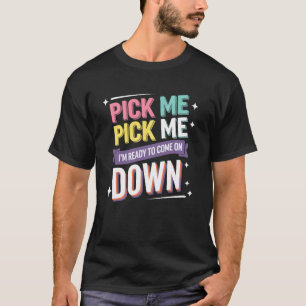 Pick Me I'm Ready To Come On Down Retro Fun T-Shirt