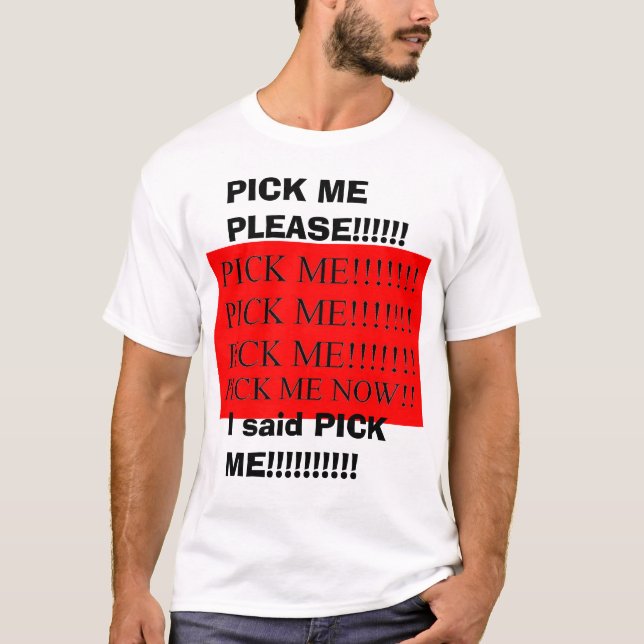 PICK ME NOW OR ELSE T-Shirt (Front)