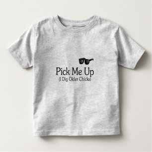 Pick Me Up (I Dig Older Chicks) Toddler T-Shirt