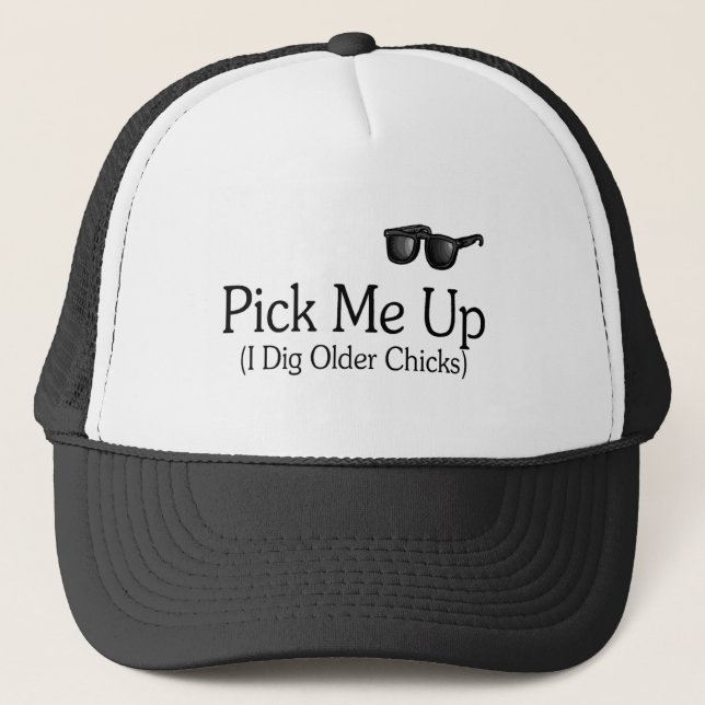 Pick Me Up (I Dig Older Chicks) Trucker Hat (Front)