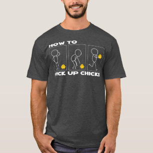 Pick up Chicks Sarcastic Sarcasm Farmer T-Shirt