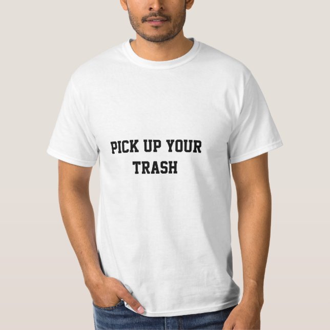 Pick Up Your Trash T-Shirt (Front)