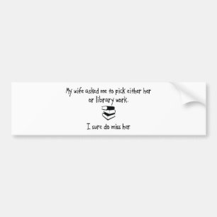 Pick Wife or Library Work Bumper Sticker