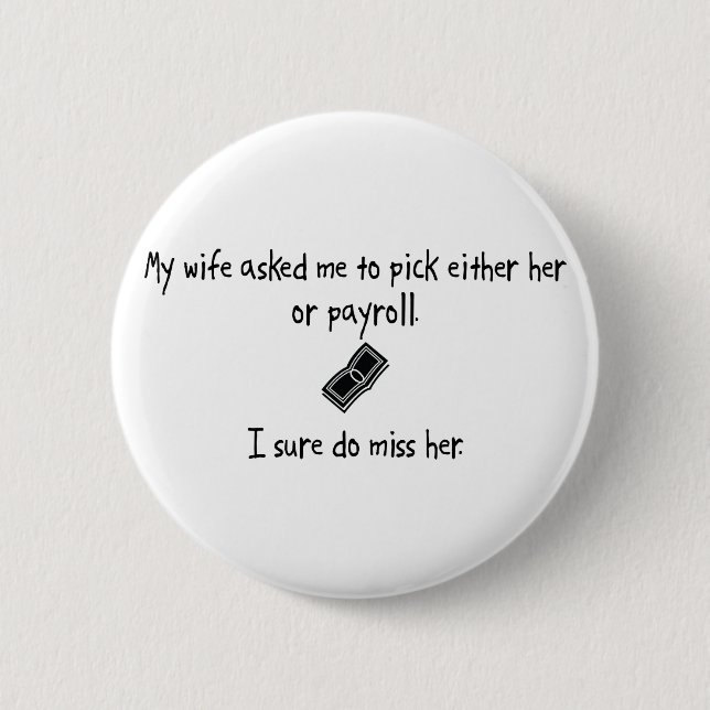 Pick Wife or Payroll 6 Cm Round Badge (Front)