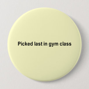 picked last in gym class t-shirt 10 cm round badge