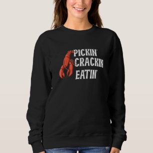 Pickin' Crackin' Eatin' Quote For A Lobster Sweatshirt