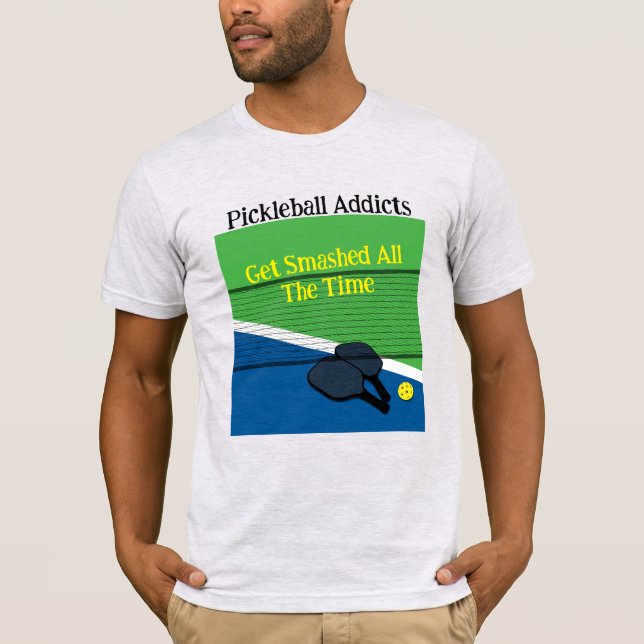 Picklball Addicts Get Smashed All The Time T-Shirt (Front)