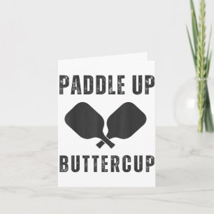 Pickle-ball lover funny paddle up buttercup card
