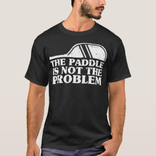 Pickle Ball Paddle Is Not Problem Pickleball Men W T-Shirt