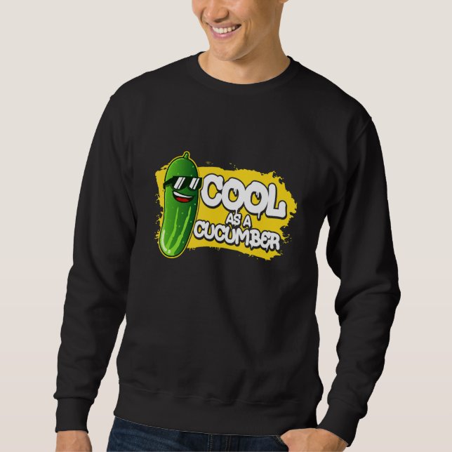 Pickle Food Quote For Cucumber   Cool As Sweatshirt (Front)