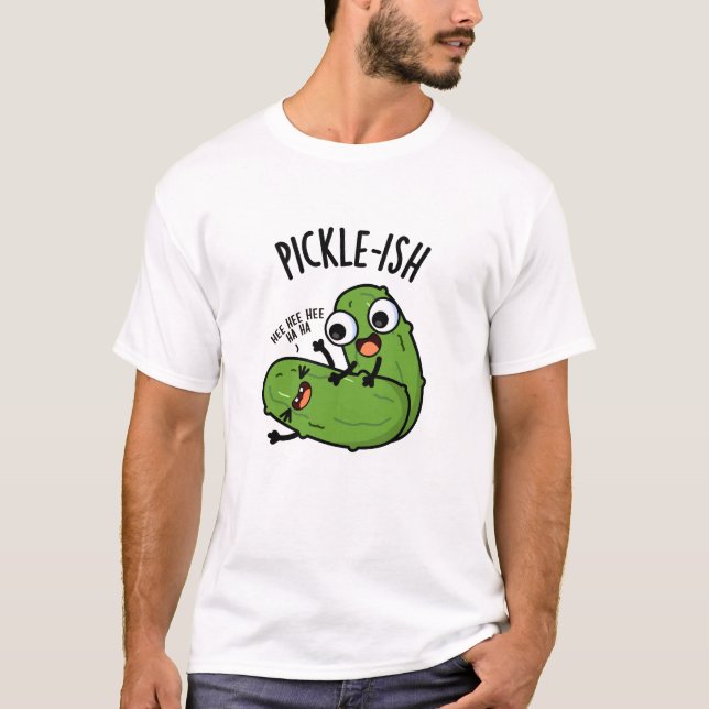 Pickle-ish Ticklish Funny Pickle Puns  T-Shirt (Front)