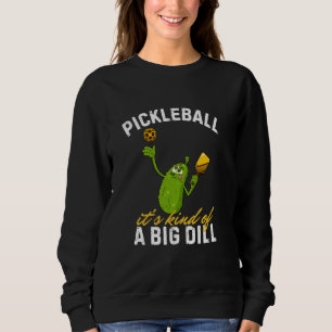 Pickle, It's Kind Of A Big Dill Funny Pickleball P Sweatshirt