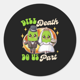 Pickle Lover Groom &amp; Bride Wedding Dill Death  Classic Round Sticker