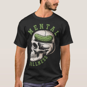Pickle Lover Pickle Skull Pickle Queen Mental A Di T-Shirt