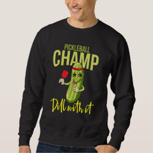 Pickle or vegan and vegetarian or Dill with it Sweatshirt