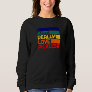 Pickle Pickled Dill Eater Really Love Pickles Sweatshirt