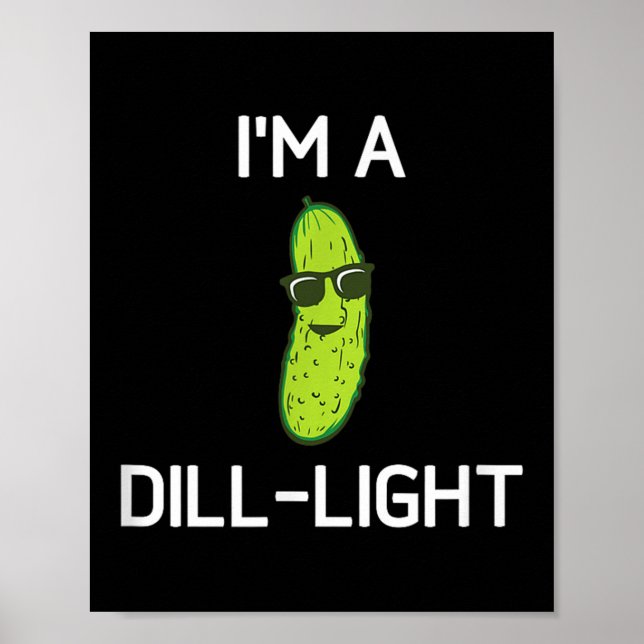 Pickle Pun, Im A Dill-light, Funny, Jokes, Sarcast Poster (Front)