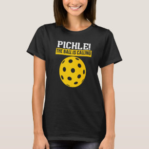Pickle The Ball Is Calling Paddle Pickleball Playe T-Shirt