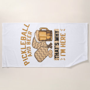 Pickleball and Beer That’s Why I’m Here Funny Pick Beach Towel