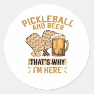 Pickleball and Beer That’s Why I’m Here Funny Pick Classic Round Sticker