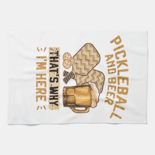 Pickleball and Beer That’s Why I’m Here Funny Pick Tea Towel