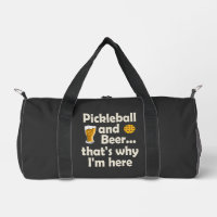 Pickleball and Beer That's Why I'm Here 