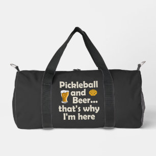 Pickleball and Beer That's Why I'm Here  Duffle Bag