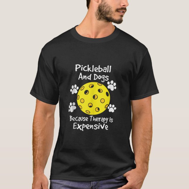 pickleball and dogs because therapy is expensive D T-Shirt (Front)