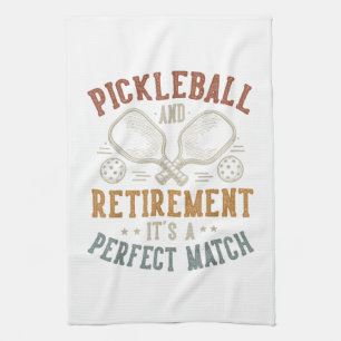 Pickleball and Retirement It's A Perfect Match Tea Towel