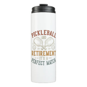 Pickleball and Retirement It's A Perfect Match Thermal Tumbler