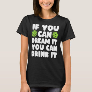 Pickleball Apparel If You Can Dream It You Can Din T-Shirt