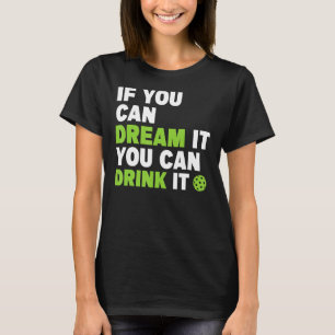 Pickleball Apparel If You Can Dream It You Can Din T-Shirt