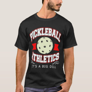 Pickleball Athletics Its A Big Dill T-Shirt