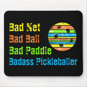 Pickleball - Bad Net, Bad Ball, Bad Paddle, Bad A Mouse Pad