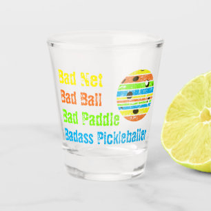 Pickleball - Bad Net, Bad Ball, Bad Paddle, Bad A Shot Glass