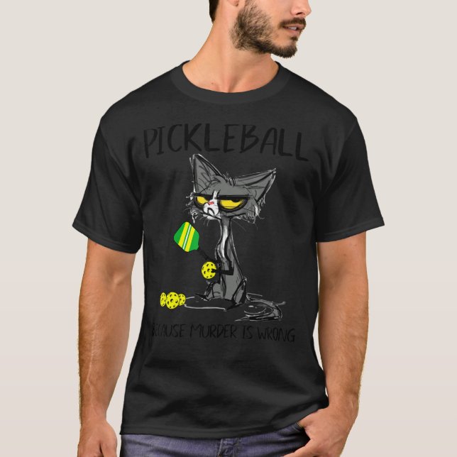 Pickleball Because Murder Is Wrong Best Ideas For  T-Shirt (Front)