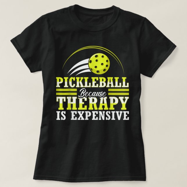 Pickleball because therapy is expensive, funny 731 T-Shirt (Design Front)