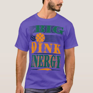 Pickleball Big Dink Energ T-Shirt