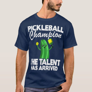 Pickleball Champion The Talent Has Arrived Funny P T-Shirt