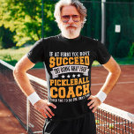 Pickleball Coach Funny Saying Pickle Sport T-Shirt<br><div class="desc">Pickleball Coach Funny Saying Pickle Sport</div>