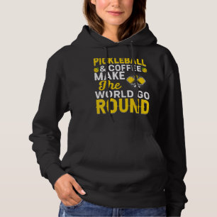 Pickleball & Coffee Make The World Go Round Pickle Hoodie