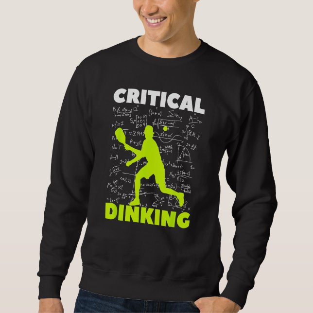 Pickleball Critical Dinking, Funny Pickle Ball Pla Sweatshirt (Front)