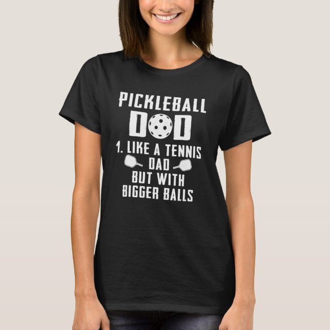 Pickleball Dad Like A Tennis Dad But With Bigger B T-Shirt (Front)